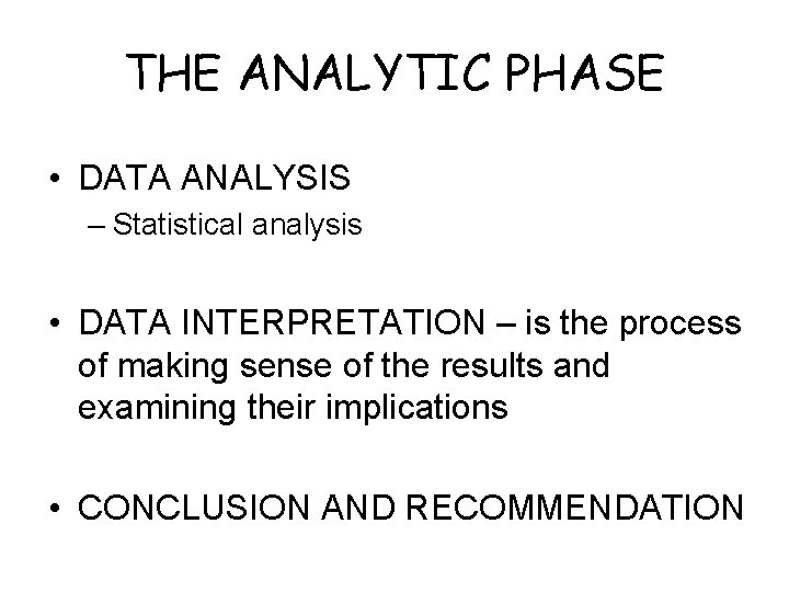 THE ANALYTIC PHASE • DATA ANALYSIS – Statistical analysis • DATA INTERPRETATION – is