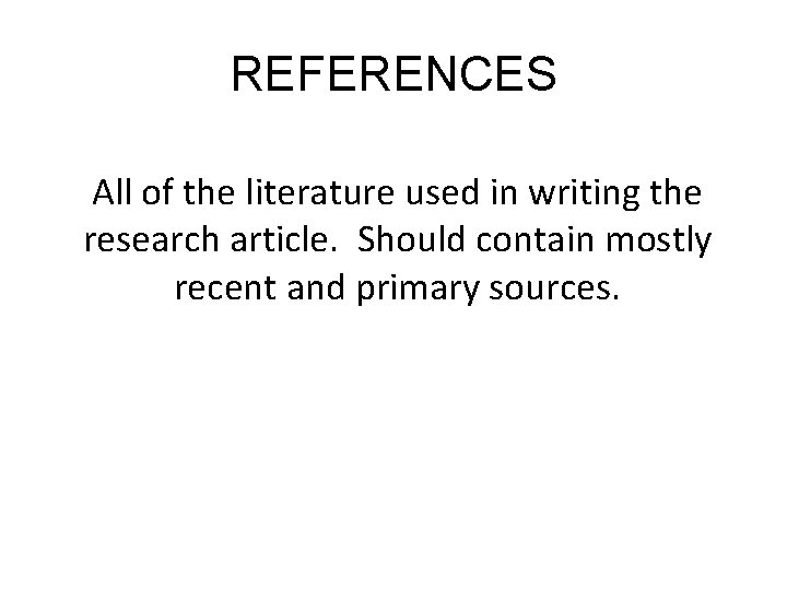 REFERENCES All of the literature used in writing the research article. Should contain mostly