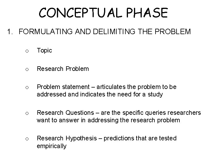 CONCEPTUAL PHASE 1. FORMULATING AND DELIMITING THE PROBLEM o Topic o Research Problem o