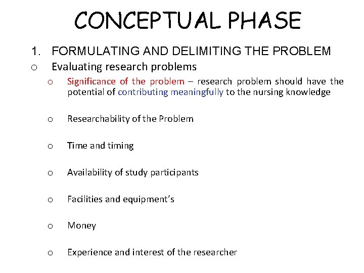 CONCEPTUAL PHASE 1. FORMULATING AND DELIMITING THE PROBLEM o Evaluating research problems o Significance