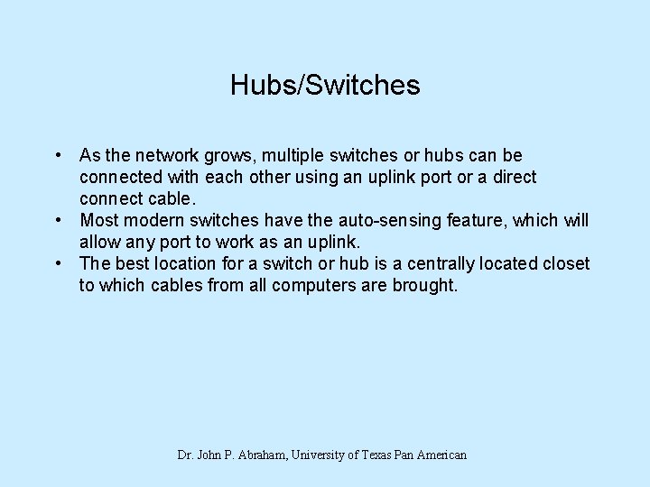 Hubs/Switches • As the network grows, multiple switches or hubs can be connected with