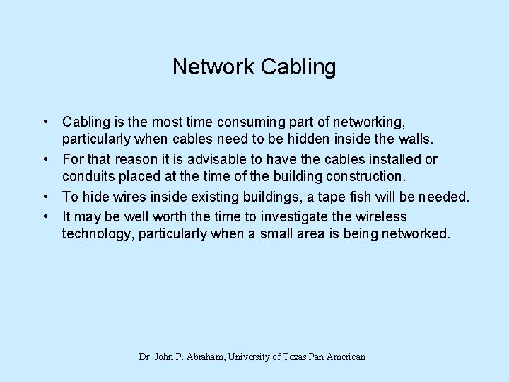 Network Cabling • Cabling is the most time consuming part of networking, particularly when
