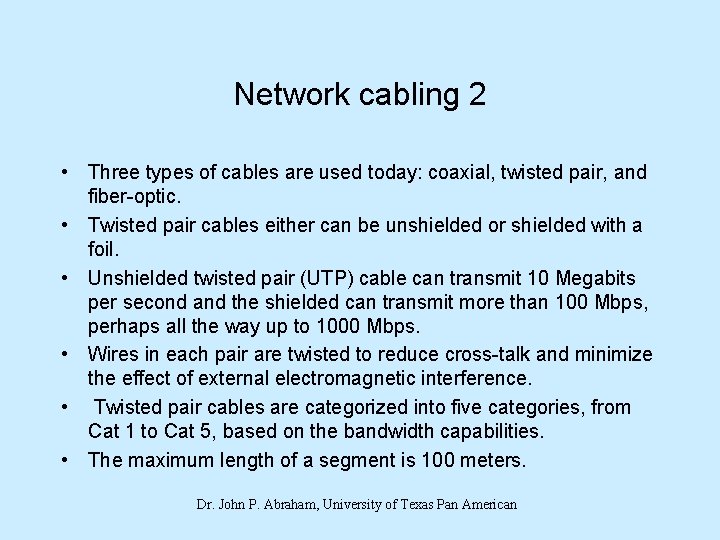 Network cabling 2 • Three types of cables are used today: coaxial, twisted pair,