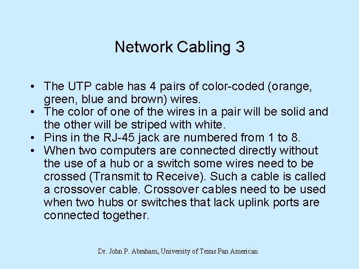 Network Cabling 3 • The UTP cable has 4 pairs of color-coded (orange, green,