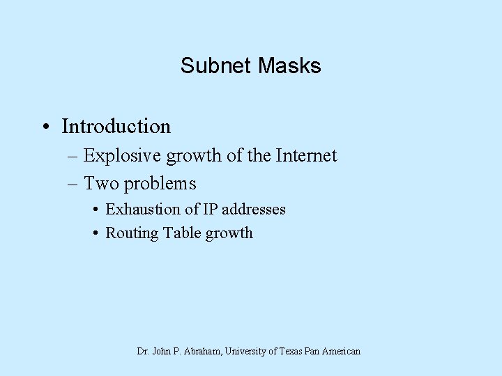 Subnet Masks • Introduction – Explosive growth of the Internet – Two problems •