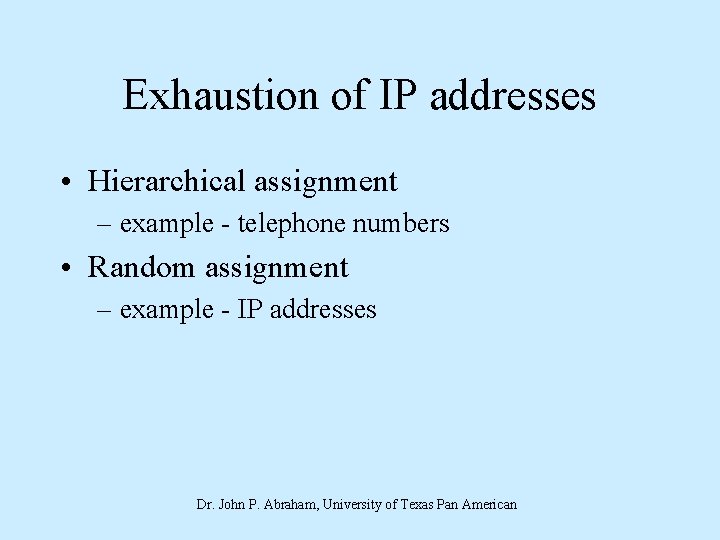 Exhaustion of IP addresses • Hierarchical assignment – example - telephone numbers • Random