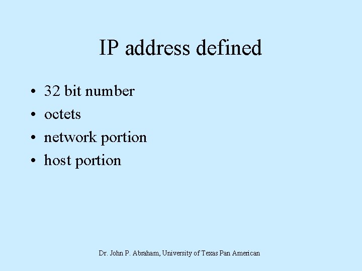 IP address defined • • 32 bit number octets network portion host portion Dr.