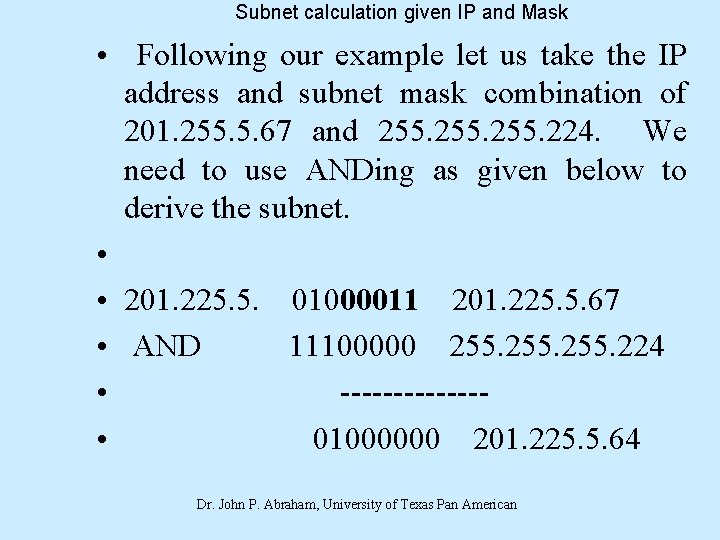 Subnet calculation given IP and Mask • Following our example let us take the