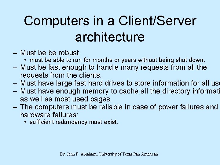 Computers in a Client/Server architecture – Must be be robust • must be able