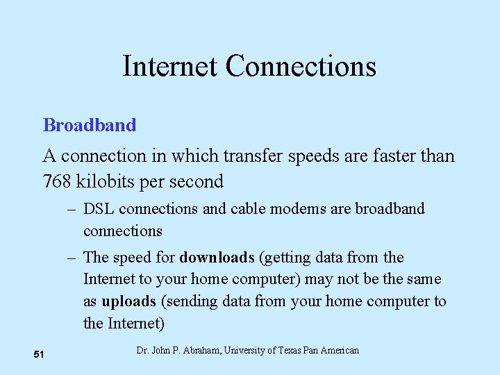 Internet Connections Broadband A connection in which transfer speeds are faster than 768 kilobits
