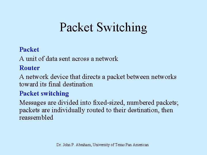 Packet Switching Packet A unit of data sent across a network Router A network