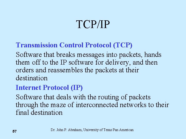 TCP/IP Transmission Control Protocol (TCP) Software that breaks messages into packets, hands them off