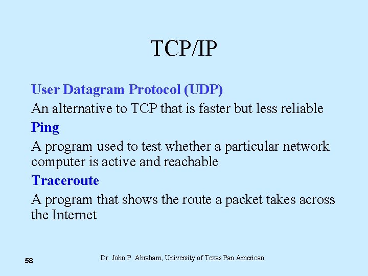 TCP/IP User Datagram Protocol (UDP) An alternative to TCP that is faster but less