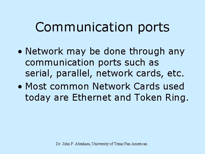Communication ports • Network may be done through any communication ports such as serial,