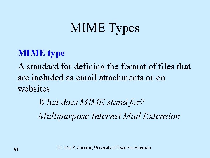 MIME Types MIME type A standard for defining the format of files that are