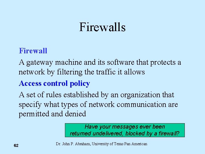 Firewalls Firewall A gateway machine and its software that protects a network by filtering