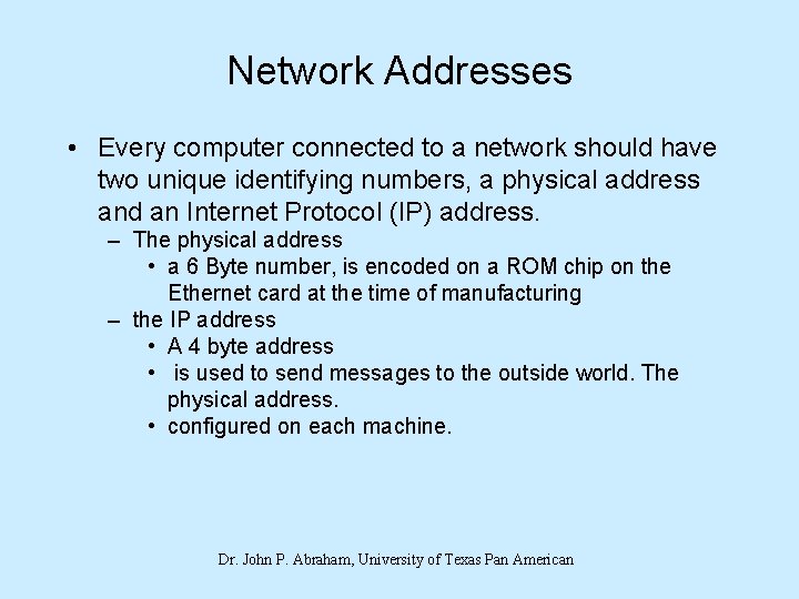 Network Addresses • Every computer connected to a network should have two unique identifying