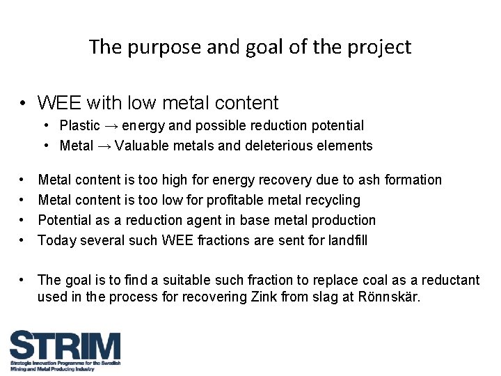 The purpose and goal of the project • WEE with low metal content •