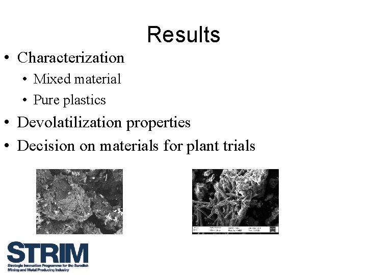 Results • Characterization • Mixed material • Pure plastics • Devolatilization properties • Decision