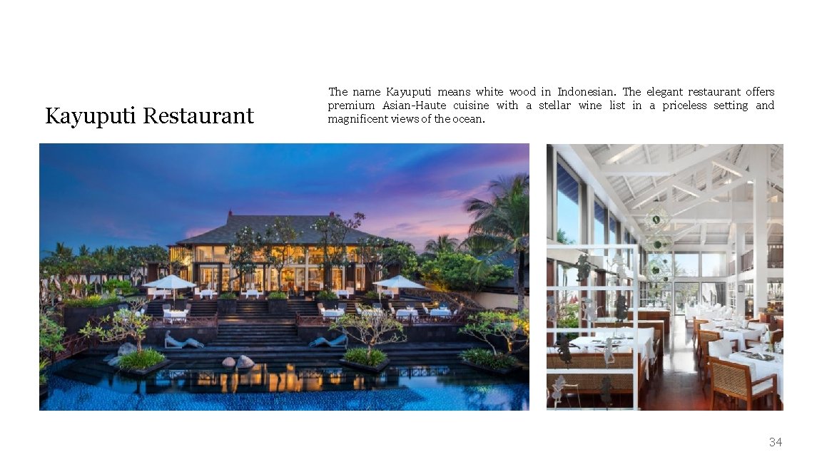 Kayuputi Restaurant The name Kayuputi means white wood in Indonesian. The elegant restaurant offers
