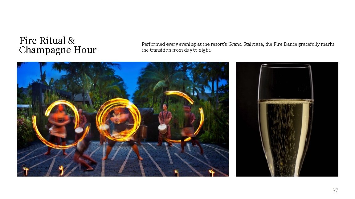 Fire Ritual & Champagne Hour Performed every evening at the resort’s Grand Staircase, the