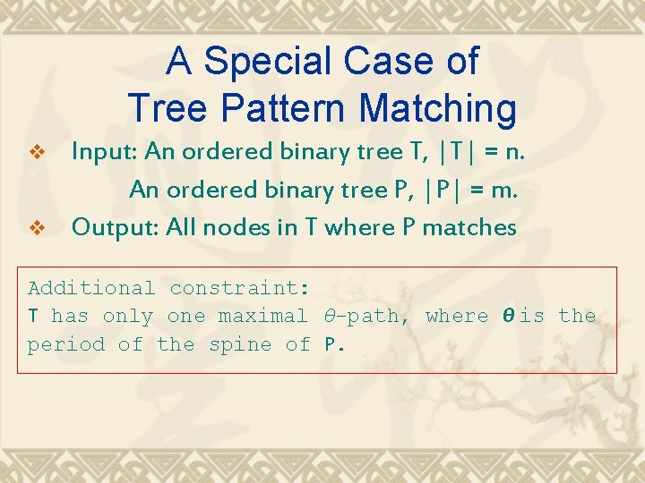 A Special Case of Tree Pattern Matching v v Input: An ordered binary tree