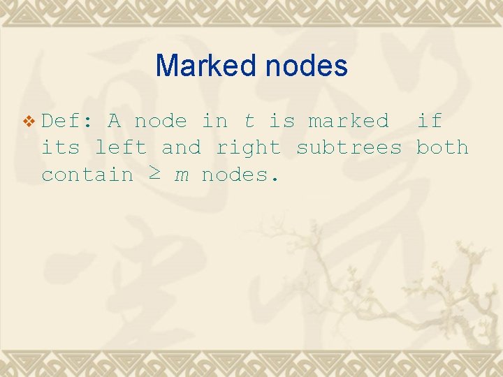 Marked nodes v Def: A node in t is marked if its left and