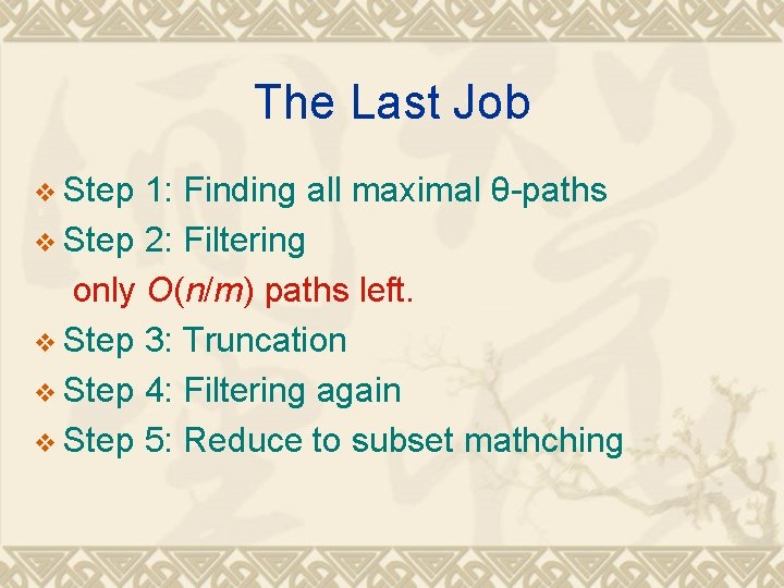 The Last Job v Step 1: Finding all maximal θ-paths v Step 2: Filtering