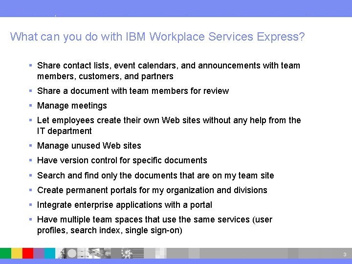IBM Software Group What can you do with IBM Workplace Services Express? § Share
