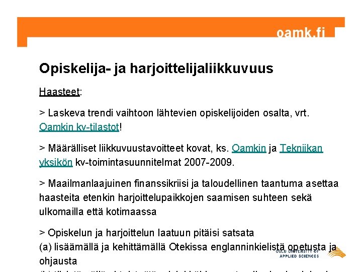 Opiskelija- ja harjoittelijaliikkuvuus Haasteet: > Laskeva trendi vaihtoon lähtevien opiskelijoiden osalta, vrt. Oamkin kv-tilastot!