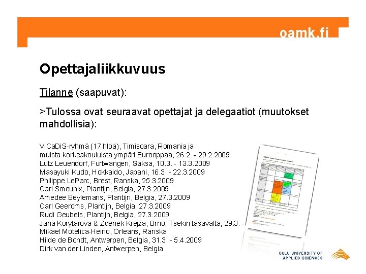 Opettajaliikkuvuus Tilanne (saapuvat): >Tulossa ovat seuraavat opettajat ja delegaatiot (muutokset mahdollisia): Vi. Ca. Di.