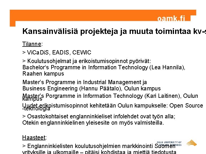 Kansainvälisiä projekteja ja muuta toimintaa kv-s Tilanne: > Vi. Ca. Di. S, EADIS, CEWIC