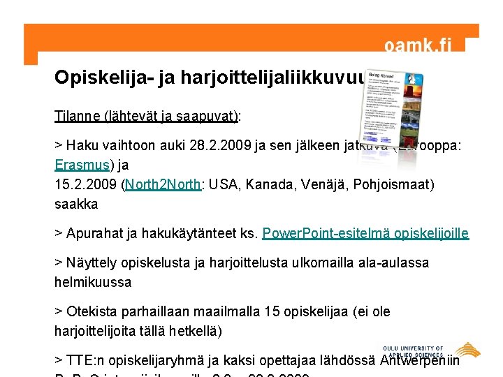 Opiskelija- ja harjoittelijaliikkuvuus Tilanne (lähtevät ja saapuvat): > Haku vaihtoon auki 28. 2. 2009