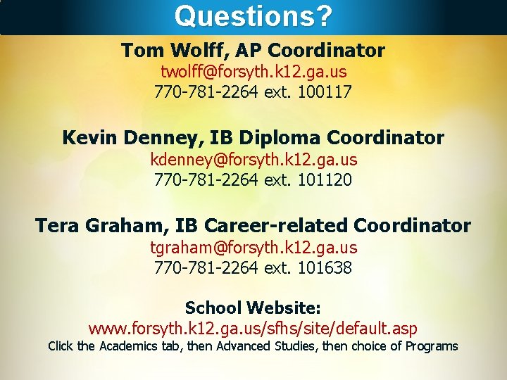 Questions? Tom Wolff, AP Coordinator twolff@forsyth. k 12. ga. us 770 -781 -2264 ext.