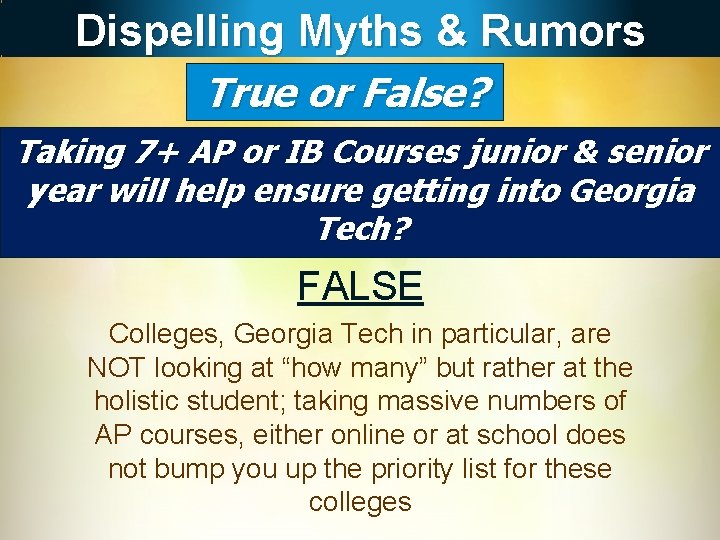 Dispelling Myths & Rumors True or False? Taking 7+ AP or IB Courses junior