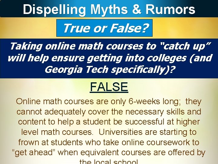 Dispelling Myths & Rumors True or False? Taking online math courses to “catch up”