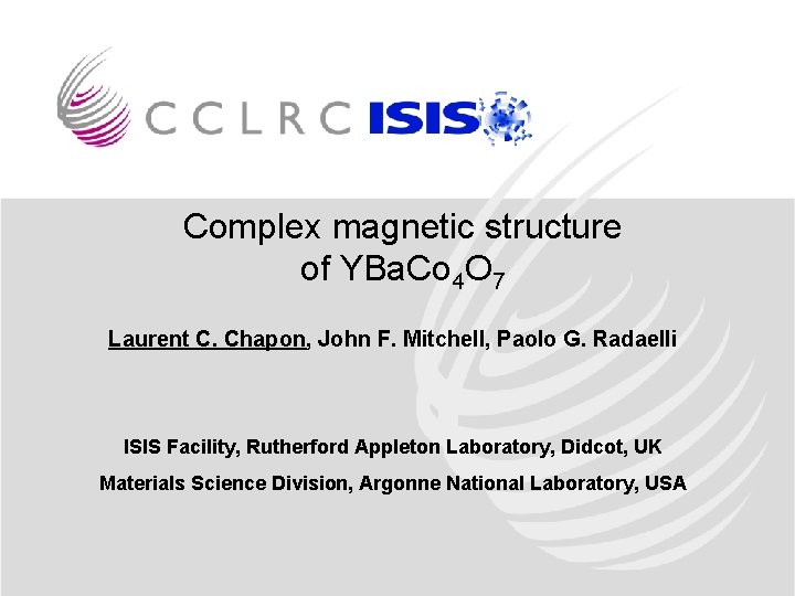 Complex magnetic structure of YBa. Co 4 O 7 Laurent C. Chapon, John F.