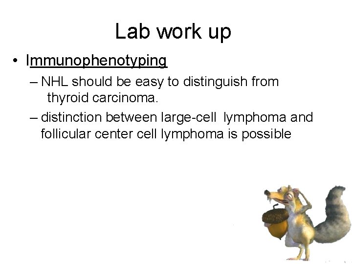Lab work up • Immunophenotyping – NHL should be easy to distinguish from thyroid