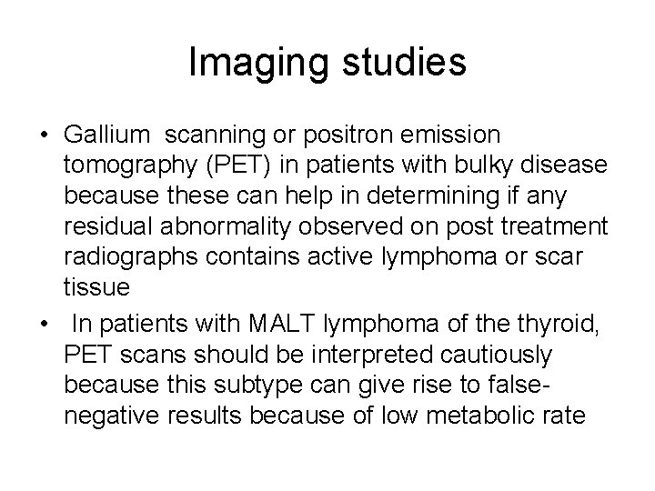 Imaging studies • Gallium scanning or positron emission tomography (PET) in patients with bulky
