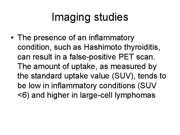 Imaging studies • The presence of an inflammatory condition, such as Hashimoto thyroiditis, can