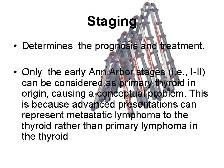 Staging • Determines the prognosis and treatment. • Only the early Ann Arbor stages