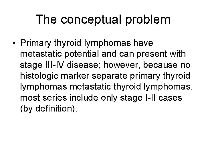 The conceptual problem • Primary thyroid lymphomas have metastatic potential and can present with