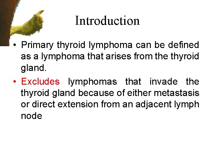 Introduction • Primary thyroid lymphoma can be defined as a lymphoma that arises from