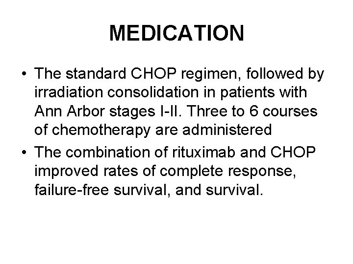 MEDICATION • The standard CHOP regimen, followed by irradiation consolidation in patients with Ann