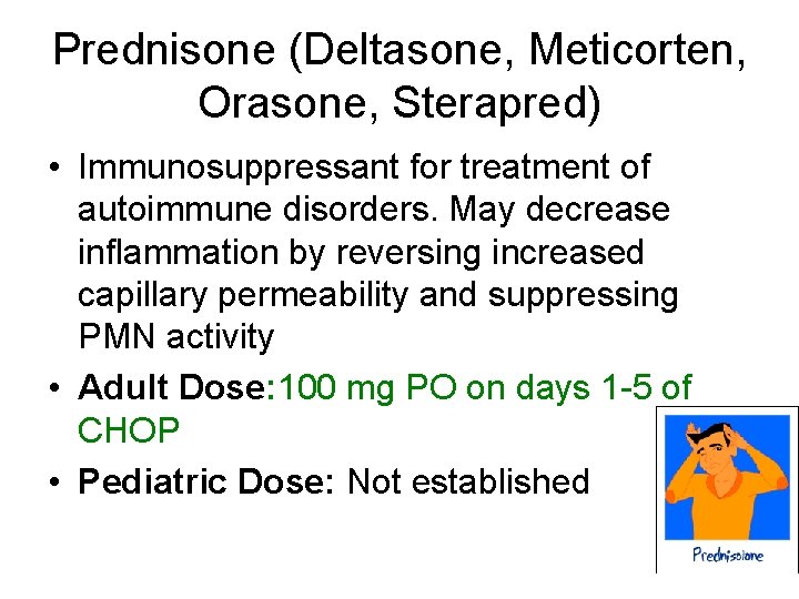 Prednisone (Deltasone, Meticorten, Orasone, Sterapred) • Immunosuppressant for treatment of autoimmune disorders. May decrease