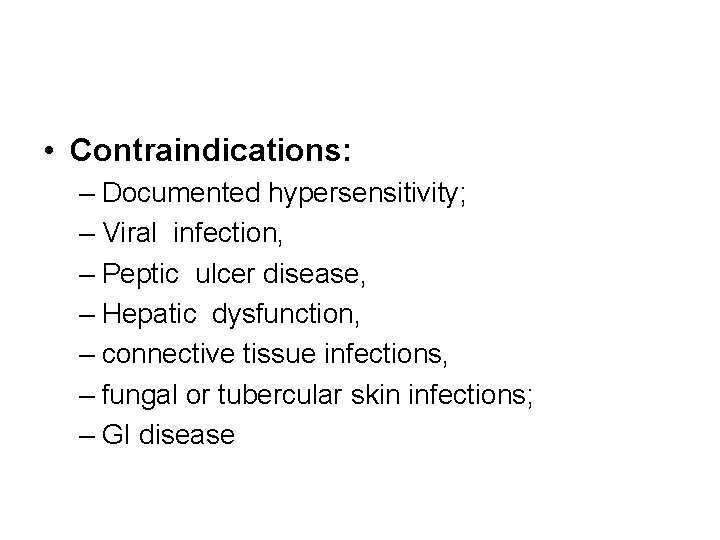  • Contraindications: – Documented hypersensitivity; – Viral infection, – Peptic ulcer disease, –