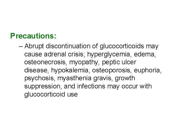 Precautions: – Abrupt discontinuation of glucocorticoids may cause adrenal crisis; hyperglycemia, edema, osteonecrosis, myopathy,