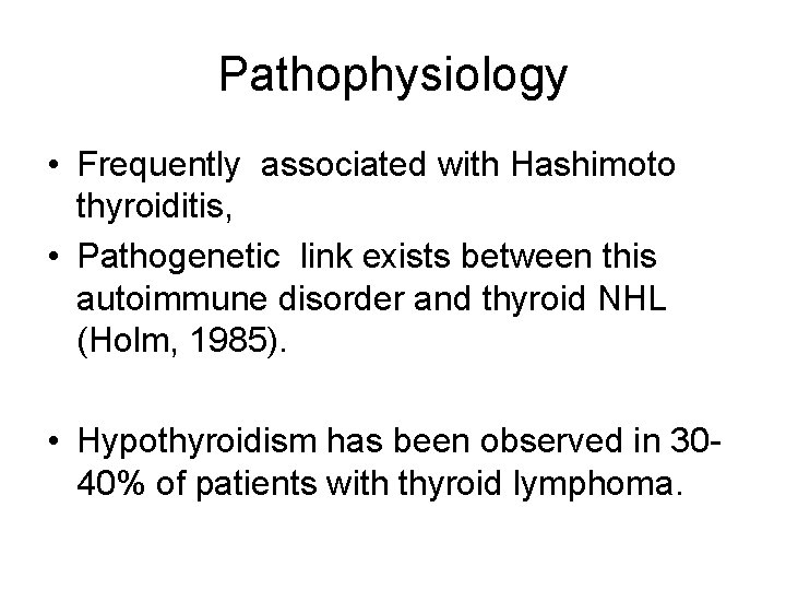 Pathophysiology • Frequently associated with Hashimoto thyroiditis, • Pathogenetic link exists between this autoimmune