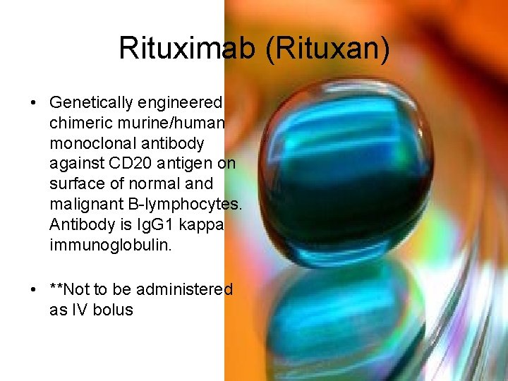 Rituximab (Rituxan) • Genetically engineered chimeric murine/human monoclonal antibody against CD 20 antigen on