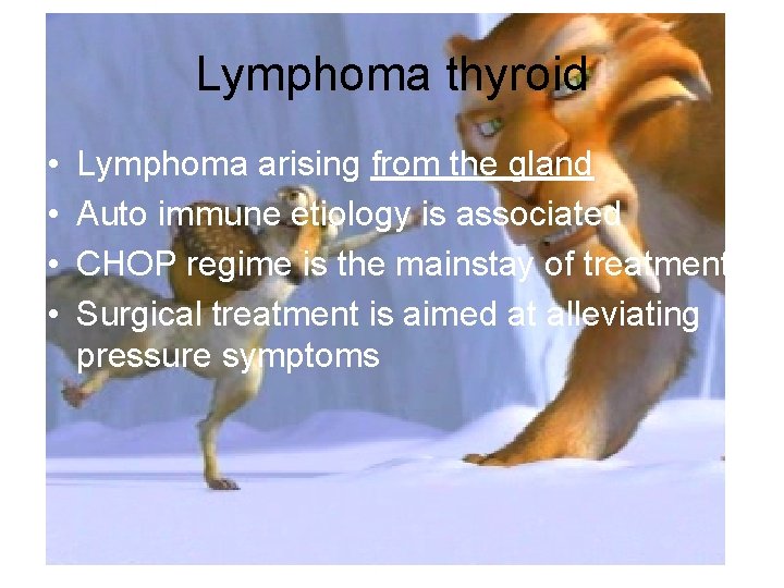 Lymphoma thyroid • • Lymphoma arising from the gland Auto immune etiology is associated